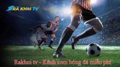 Rakhoi TV - Nền tảng xem bóng đá trực tuyến Full HD